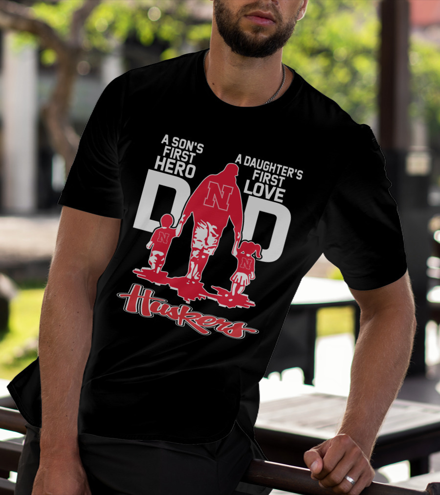 A Son's First Hero A Daughter's First Love Dad Nebraska Huskers T-Shirt
