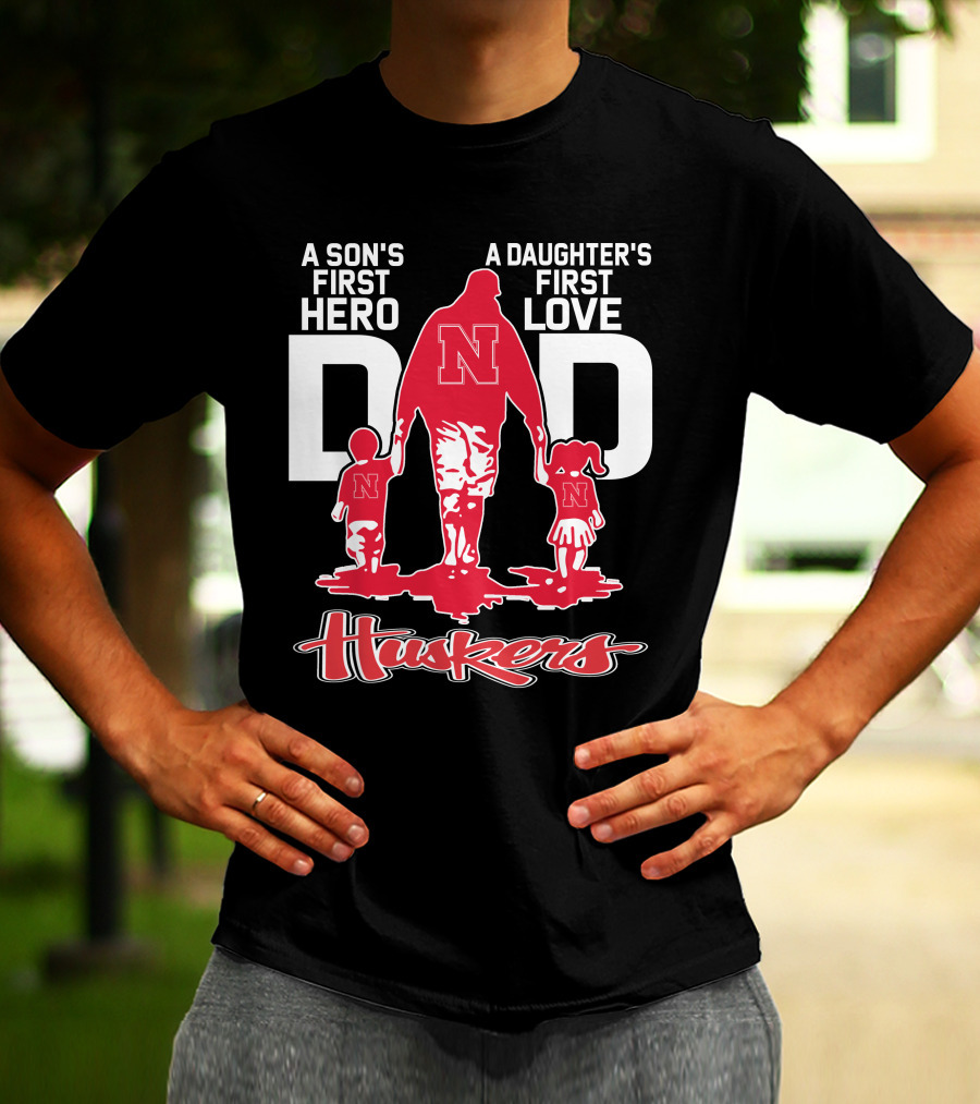 A Son's First Hero A Daughter's First Love Dad Nebraska Huskers T-Shirt