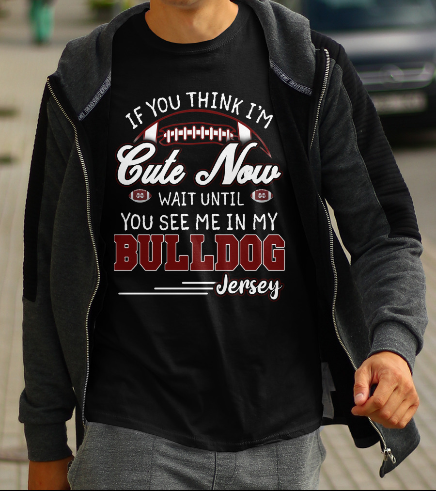If You Think I'm Cute Now Wait Until You See Me In My Bulldog Jersey T-Shirt