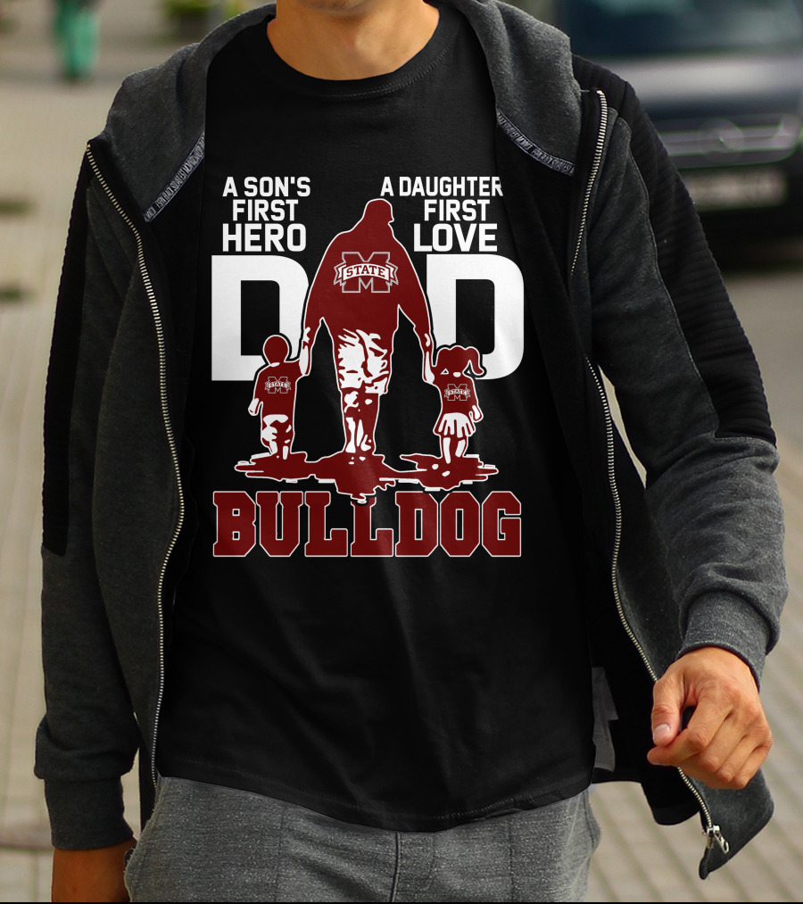 A Son's First Hero A Daughter's First Love Dad Mississippi State Bulldog T-Shirt