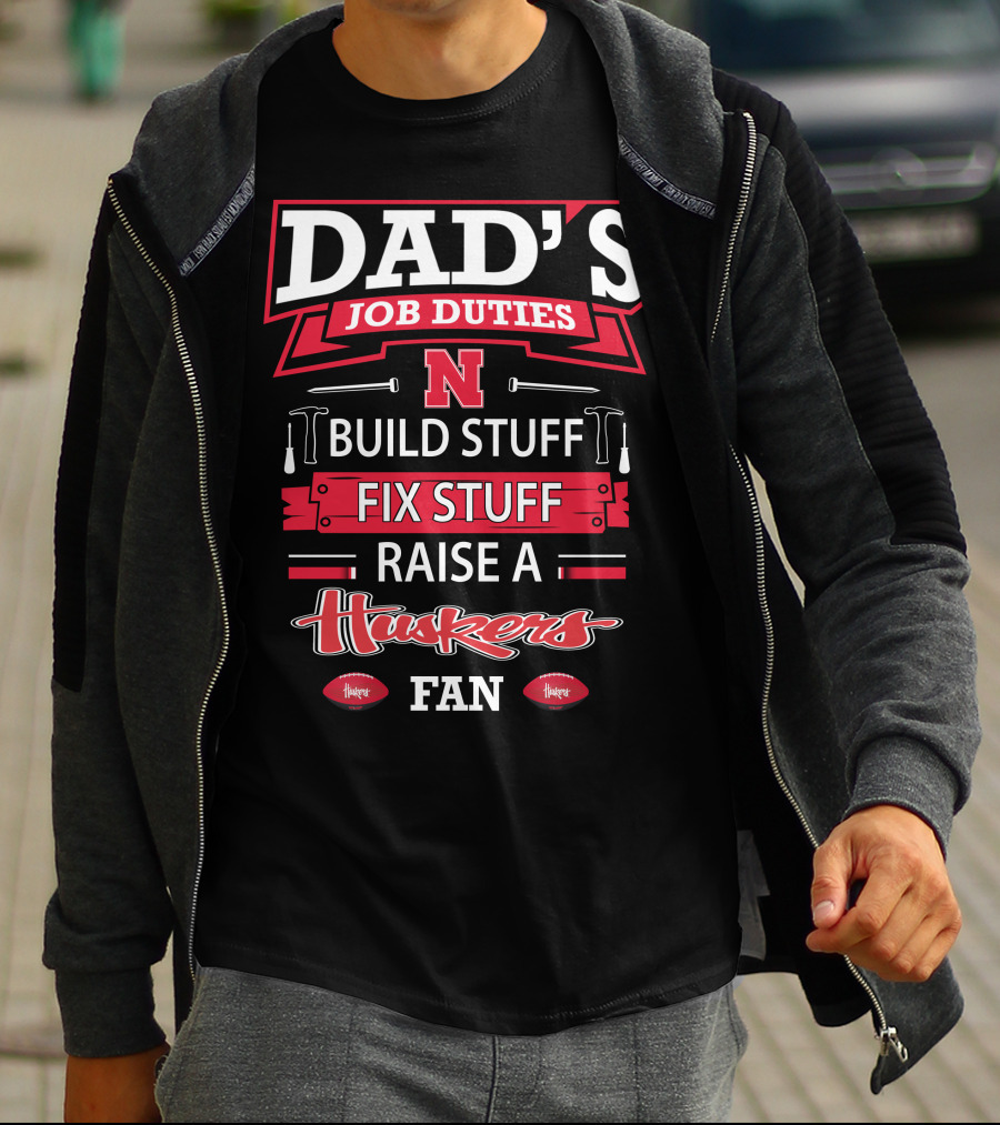 Dad's Job Duties Build Stuff Fix Stuff Raise A Huskers Fan T-Shirt