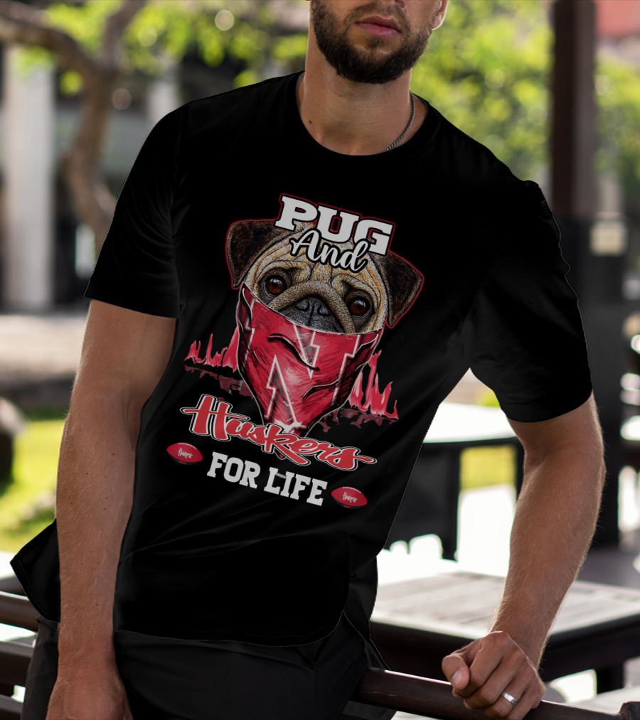 Pug And Huskers Nebraska Cornhuskers For Life T-Shirt