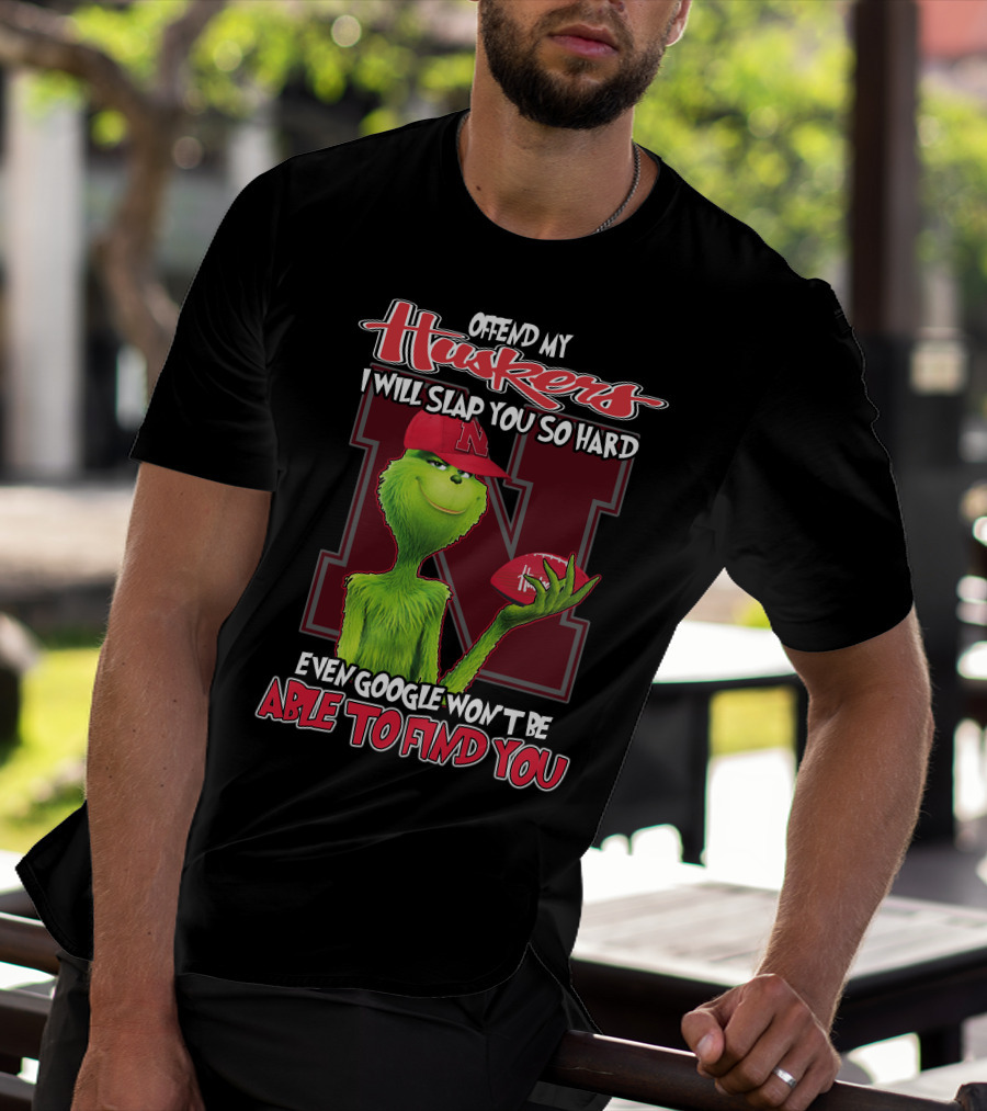 Offend My Huskers I Will Slap You So Hard Even Google Won't Be Able To Find You Grinch Nebraska Cornhuskers T-Shirt