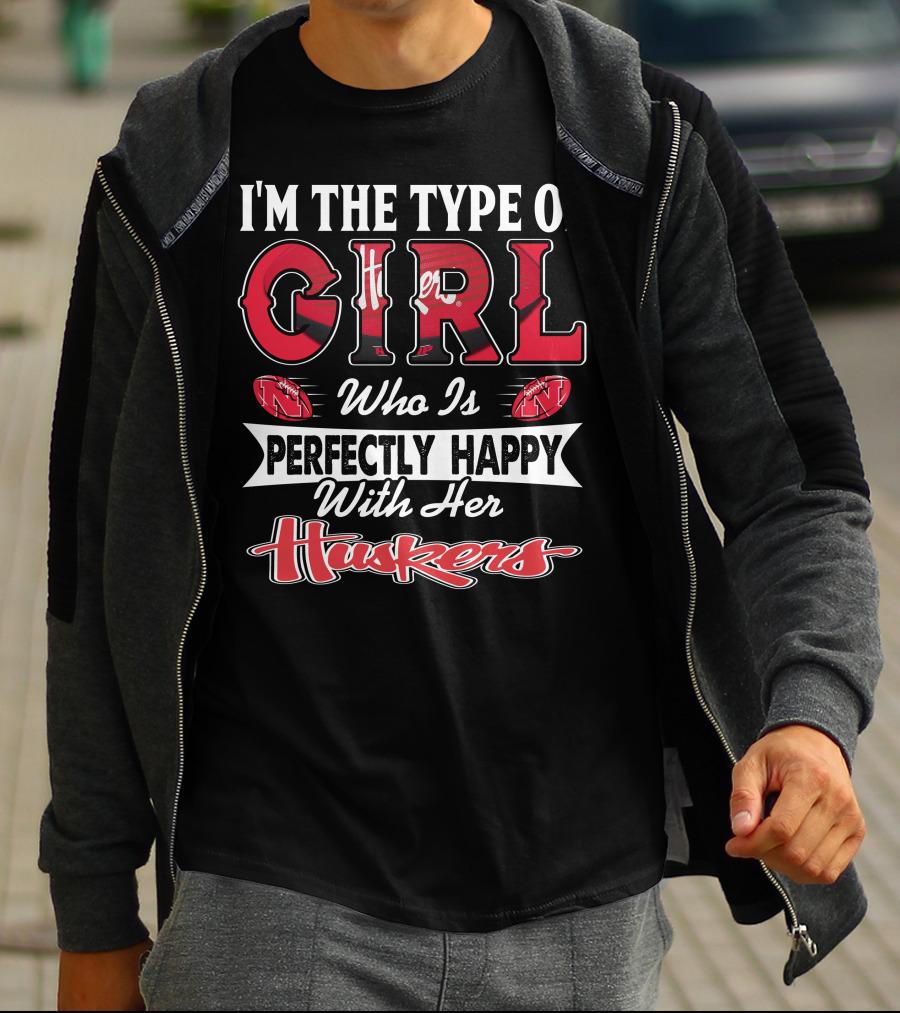 I'm The Type Of Girl Who Is Perfectly Happy With Her Huskers T-Shirt