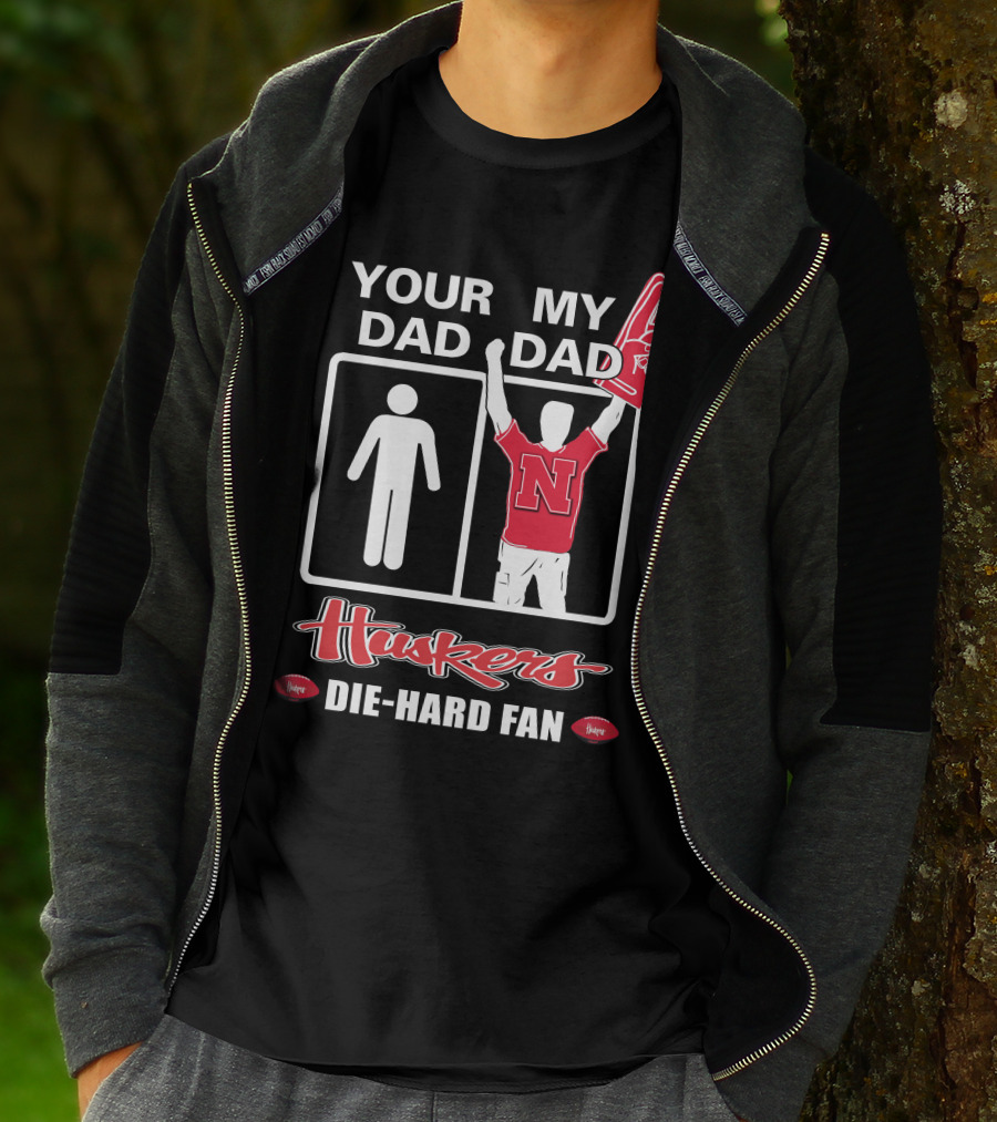 Your Dad My Dad Huskers Die-Hard Fan T-Shirt