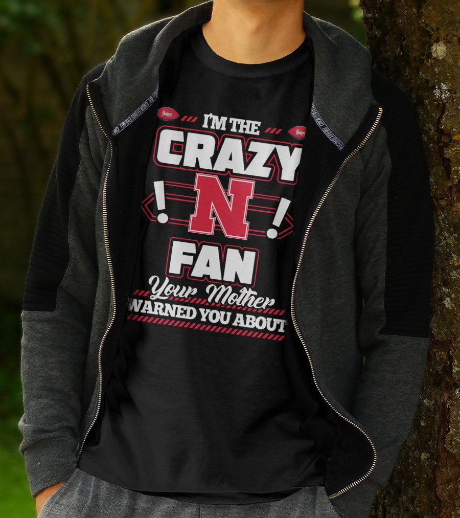 I'm The Crazy Nebraska Fan Your Mother Warned You About T-Shirt