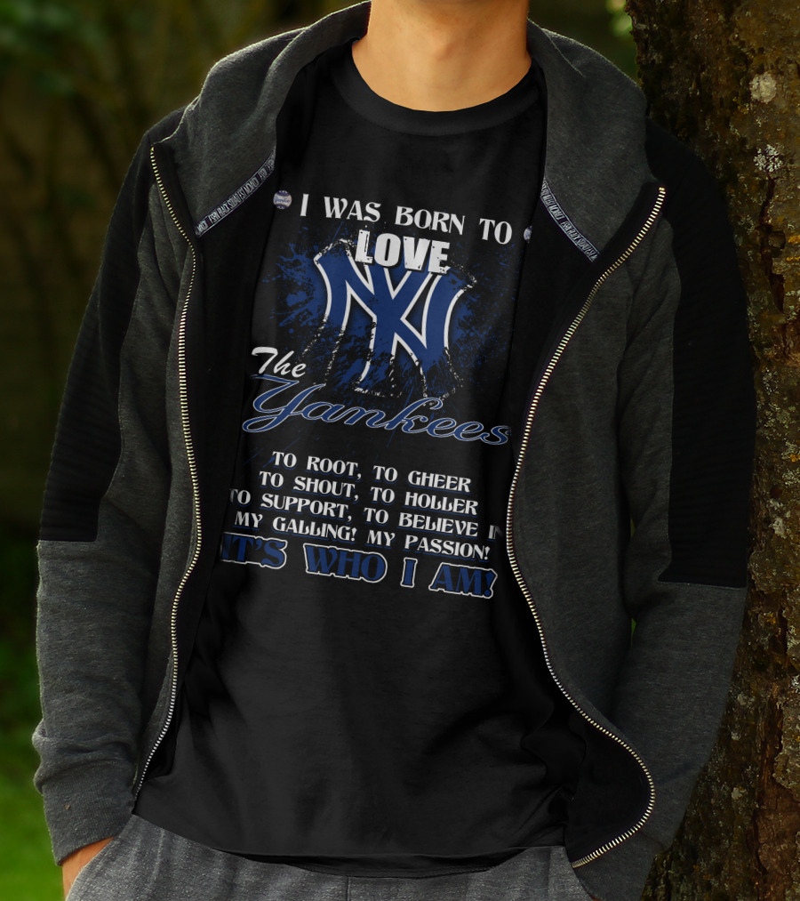 I Was Born To Love The Yankees It's Who I Am T-Shirt