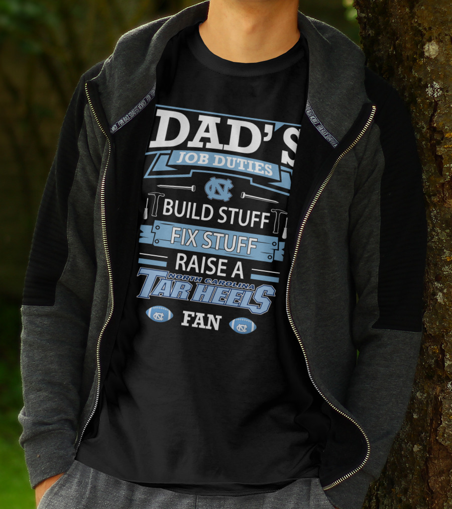Dad's Job Duties Build Stuff Fix Stuff Raise A North Carolina Tar Heels Fan T-Shirt