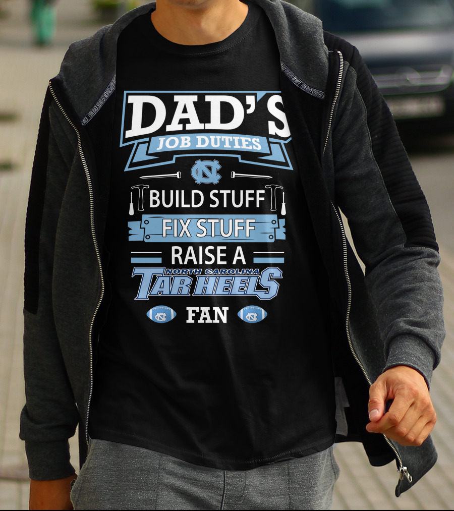Dad's Job Duties Build Stuff Fix Stuff Raise A North Carolina Tar Heels Fan T-Shirt