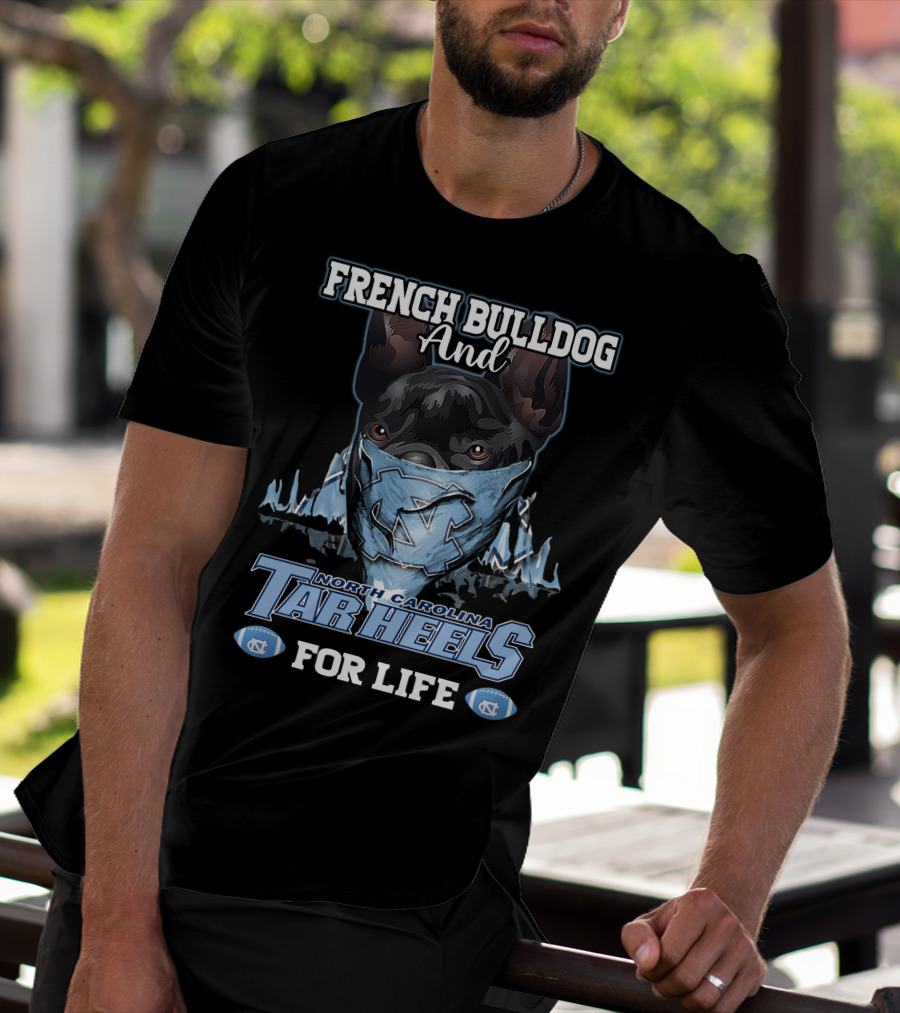 French Bulldog And North Carolina Tar Heels For Life T-Shirt