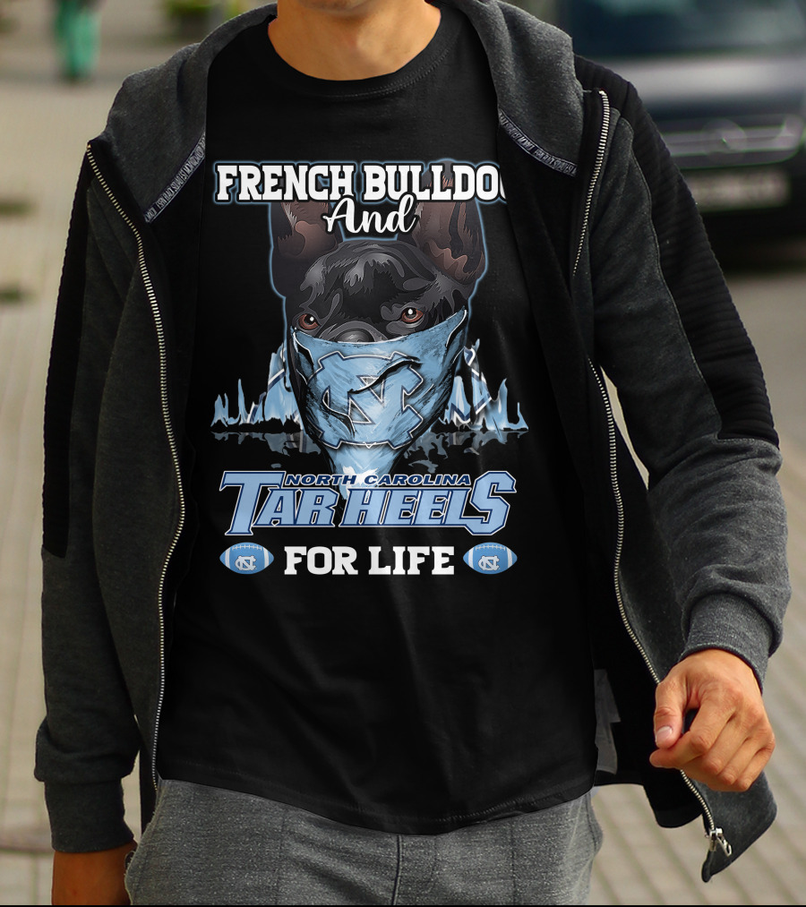 French Bulldog And North Carolina Tar Heels For Life T-Shirt