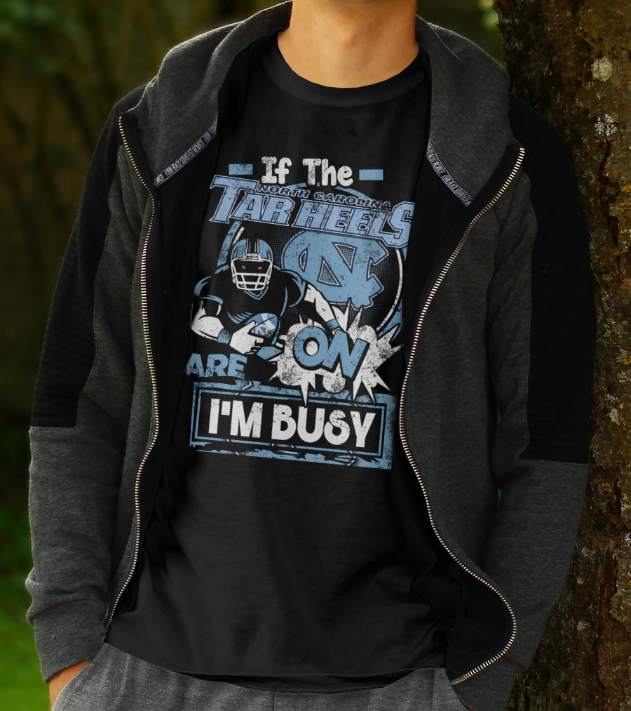 If The North Carolina Tar Heels Are On I'm Busy T-Shirt