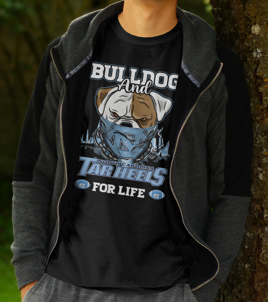 Bulldog And North Carolina Tar Heels For Life T-Shirt