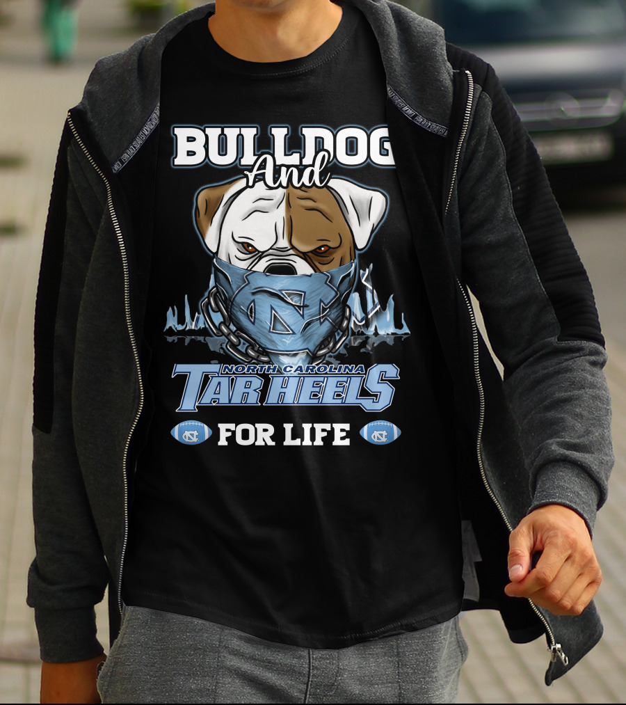 Bulldog And North Carolina Tar Heels For Life T-Shirt