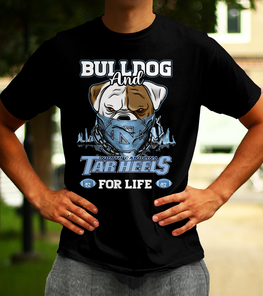 Bulldog And North Carolina Tar Heels For Life T-Shirt