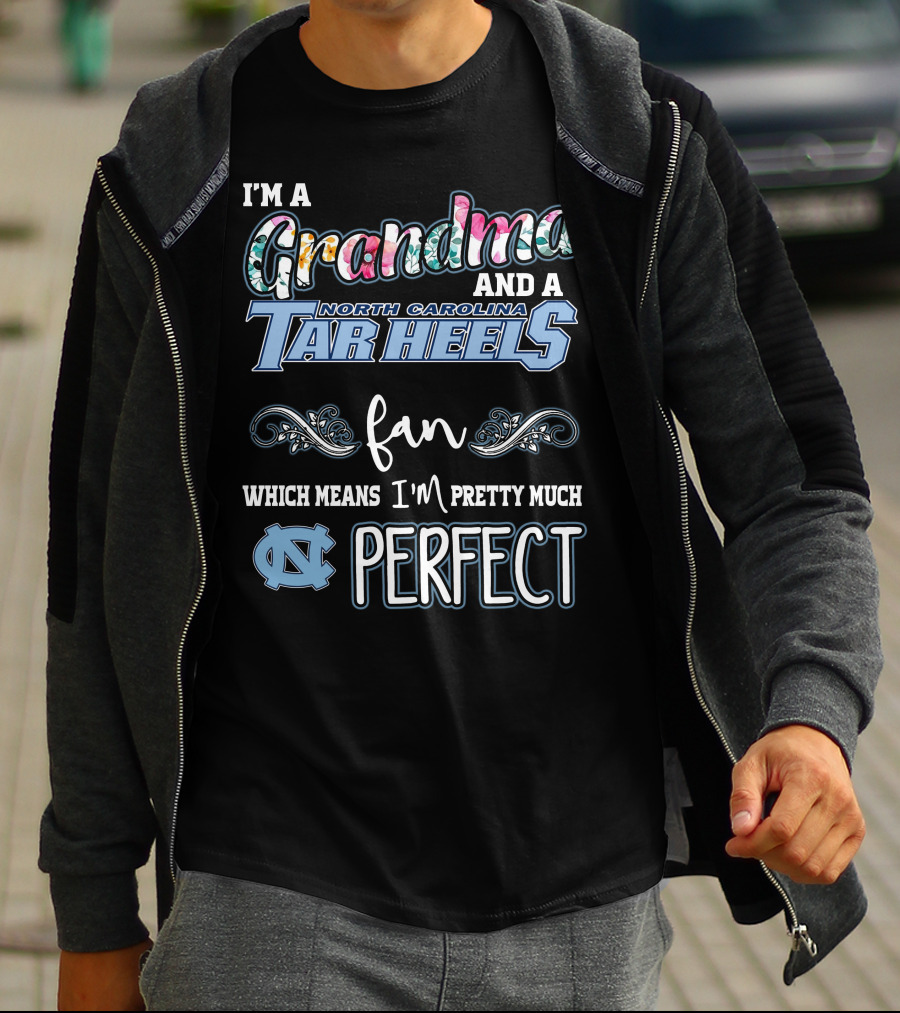 I'm A Grandma And A North Carolina Tar Heels Fan Which Means I'm Pretty Much Perfect T-Shirt