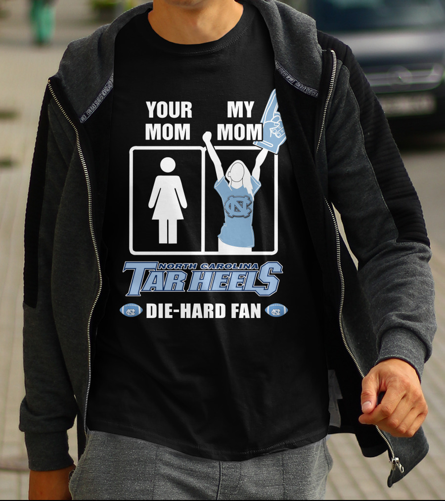 Your Mom My Mom North Carolina Tar Heels Die-Hard Fan T-Shirt