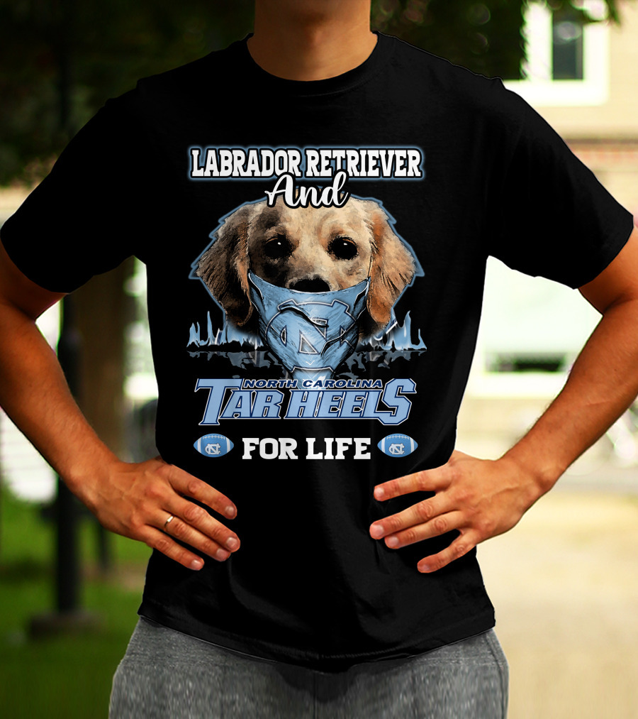 Labrador Retriever And North Carolina Tar Heels For Life T-Shirt