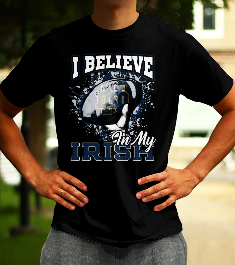 I Believe In My Notre Dame Irish Football T-Shirt