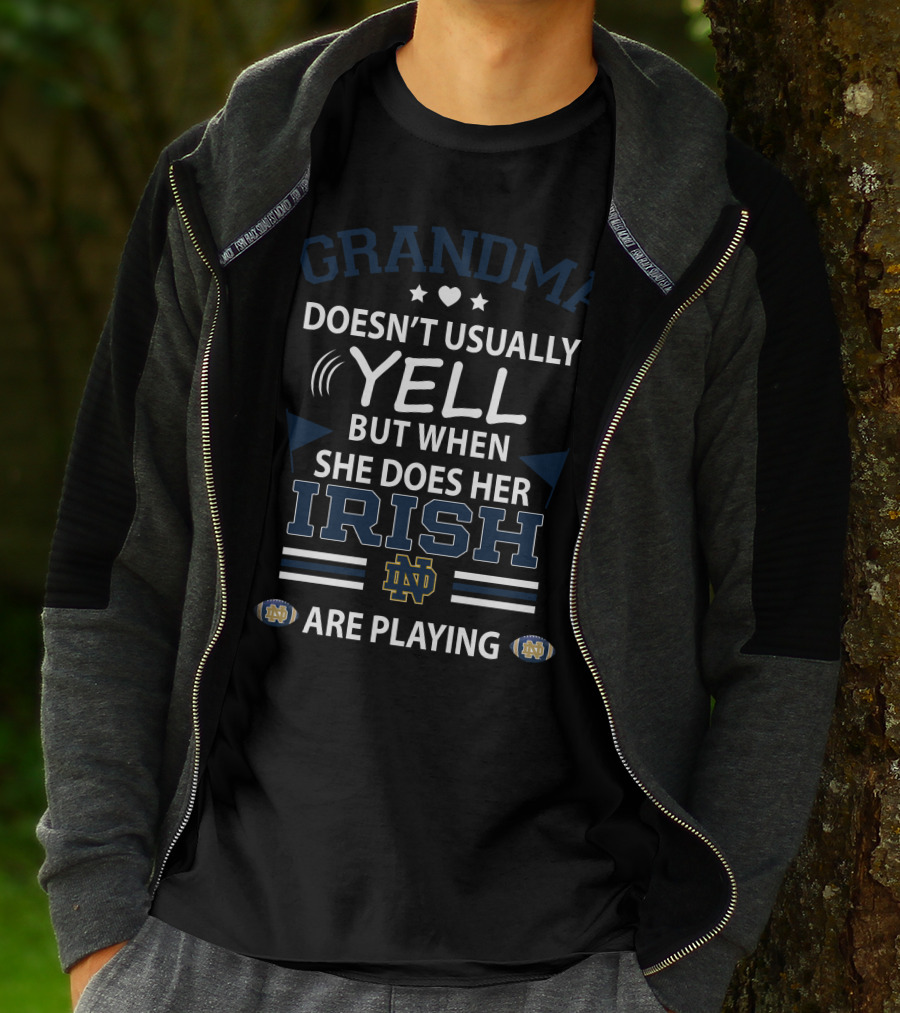 Grandma Doesn't Usually Yell But When She Does Her Irish Notre Dame Are Playing T-Shirt