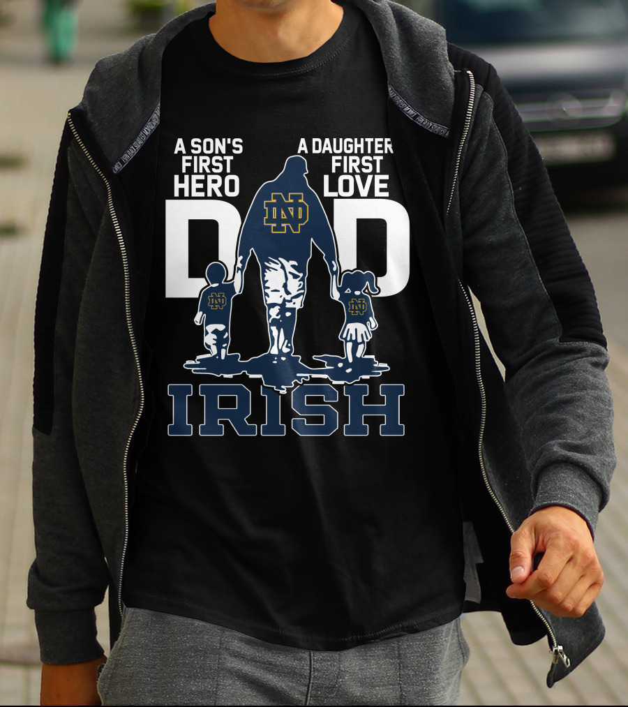 A Son's First Hero A Daughter's First Love Notre Dame Dad Irish T-Shirt