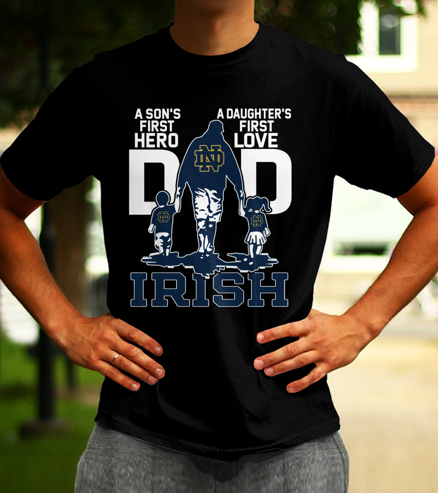 A Son's First Hero A Daughter's First Love Notre Dame Dad Irish T-Shirt