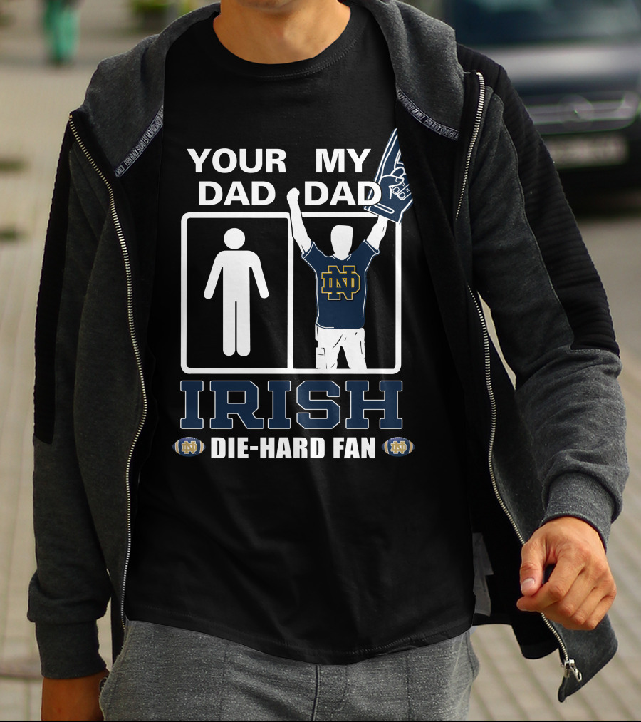 Your Dad My Dad Irish Die-Hard Fan Notre Dame Fighting Irish Nd T-Shirt