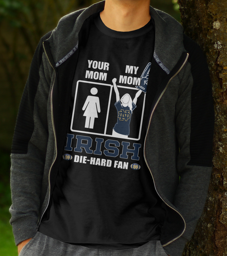Your Mom My Mom Irish Die-Hard Fan Notre Dame Fighting Irish T-Shirt