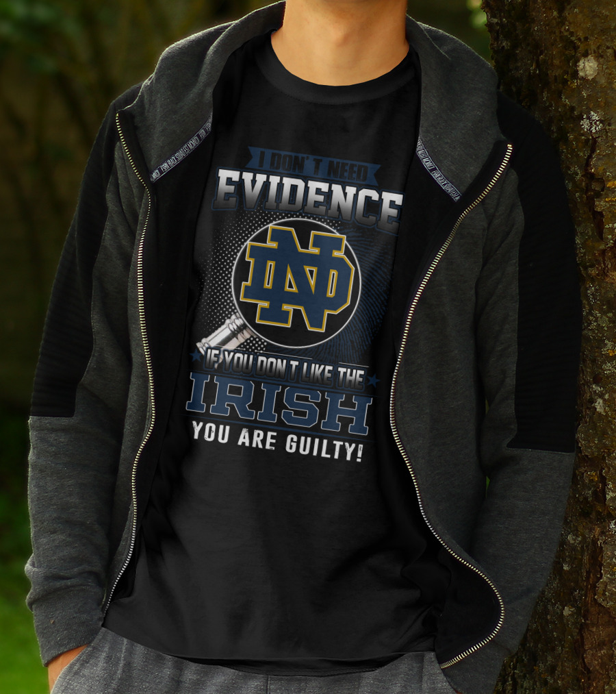 I Don't Need Evidence Notre Dame ND If You Don't Like The Irish You Are Guilty T-Shirt