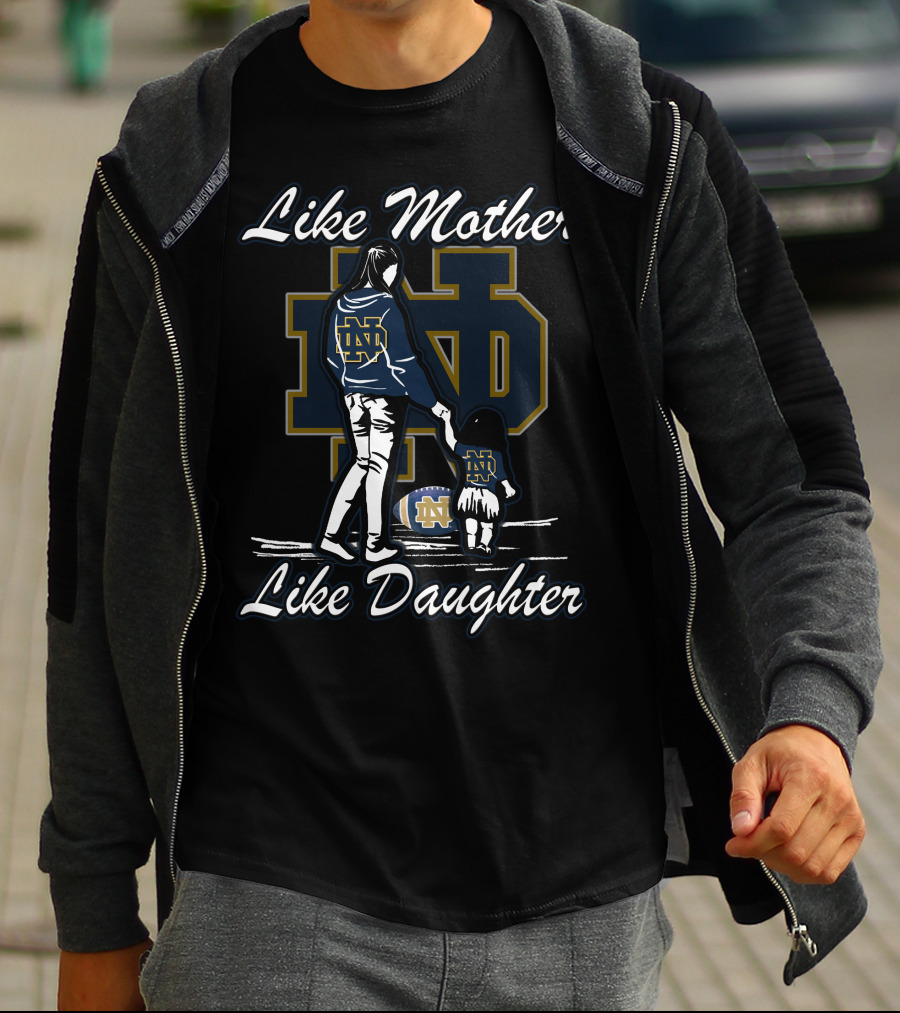 Like Mother Like Daughter Notre Dame Fighting Irish ND T-Shirt