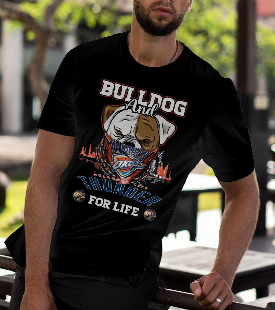Bulldog And Oklahoma City Thunder OKC For Life T-Shirt