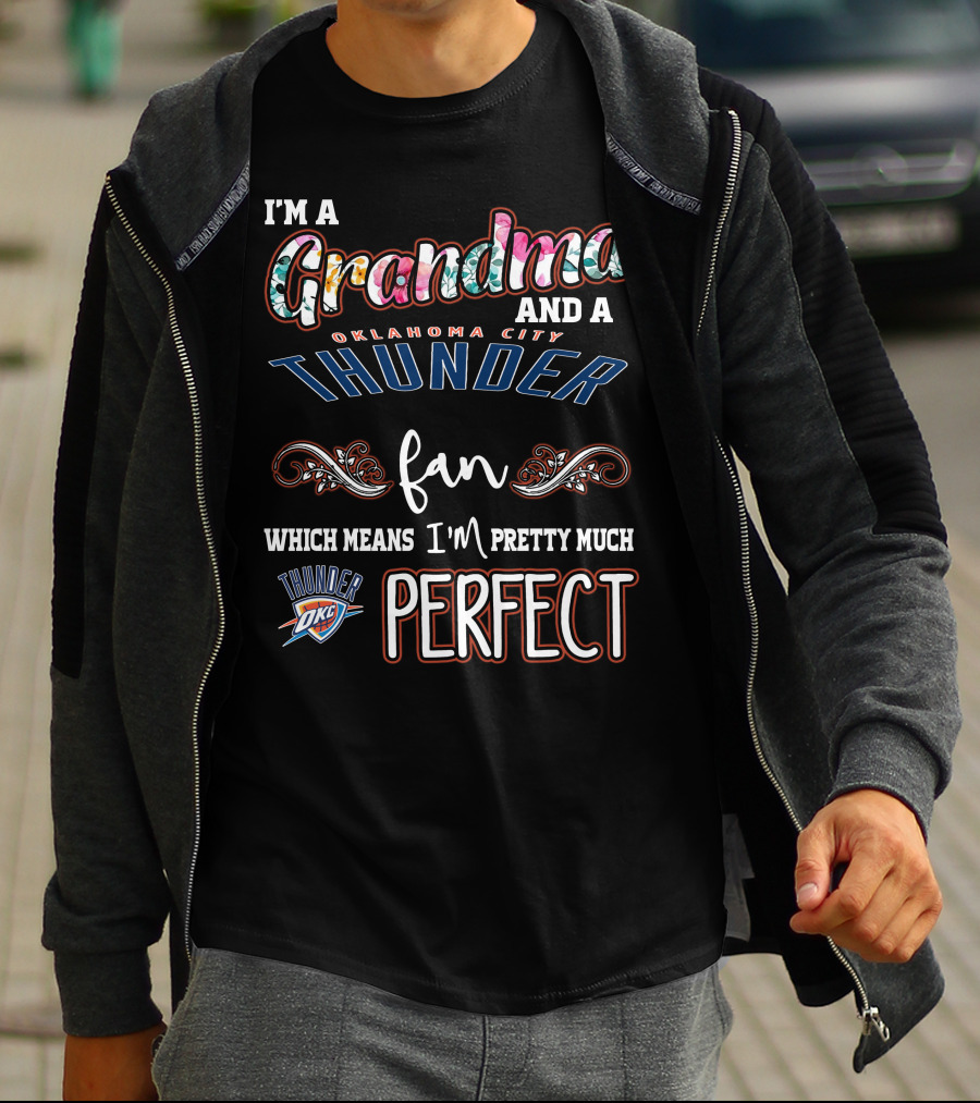 I'm A Grandma And A Oklahoma City Thunder Fan Which Means I'm Pretty Much Perfect Thunder OKC T-Shirt