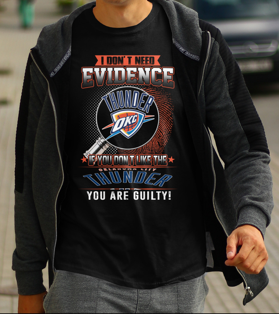 I Don't Need Evidence Okc If You Don't Like The Oklahoma City Thunder You Are Guilty T-Shirt