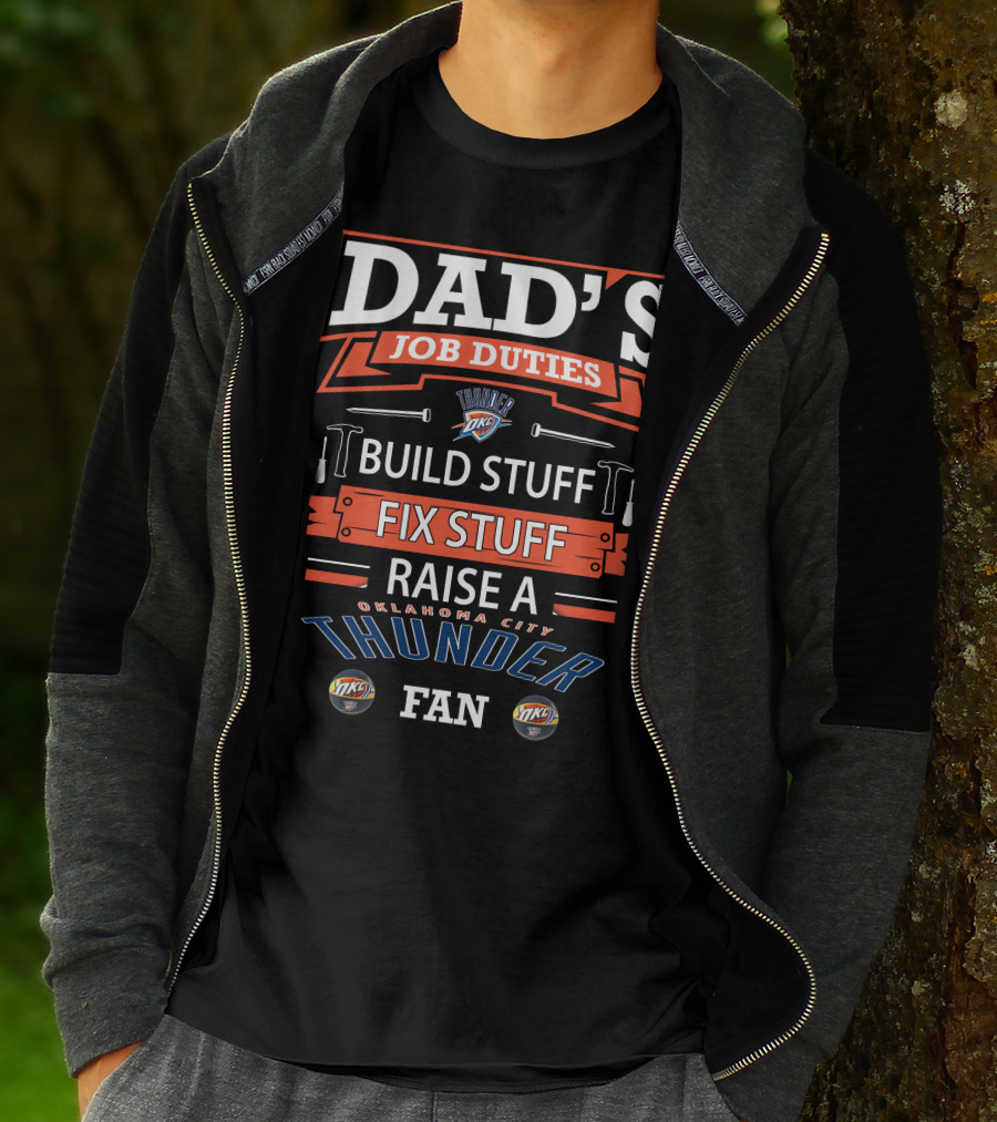 Dad's Job Duties Oklahoma City Thunder Build Stuff Fix Stuff Raise A Fan T-Shirt