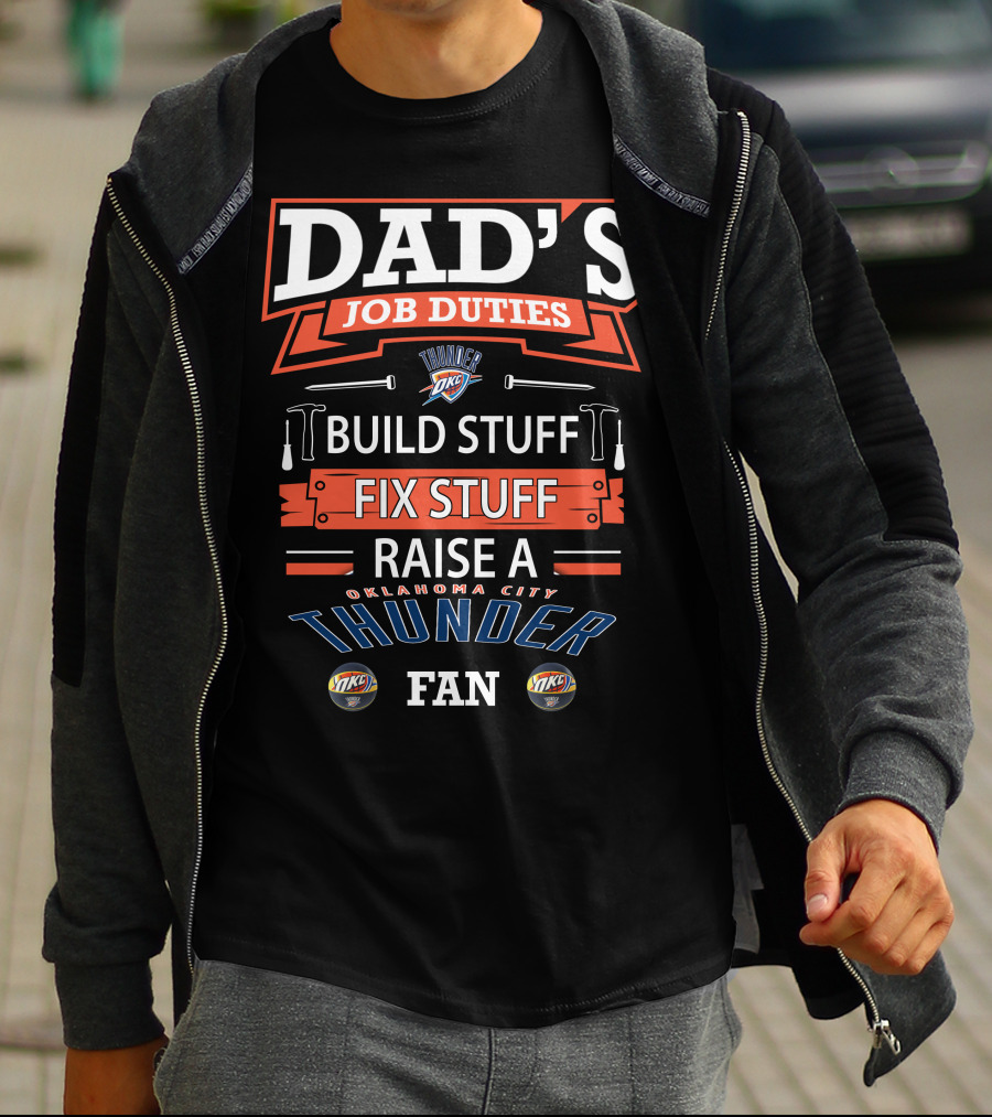 Dad's Job Duties Oklahoma City Thunder Build Stuff Fix Stuff Raise A Fan T-Shirt