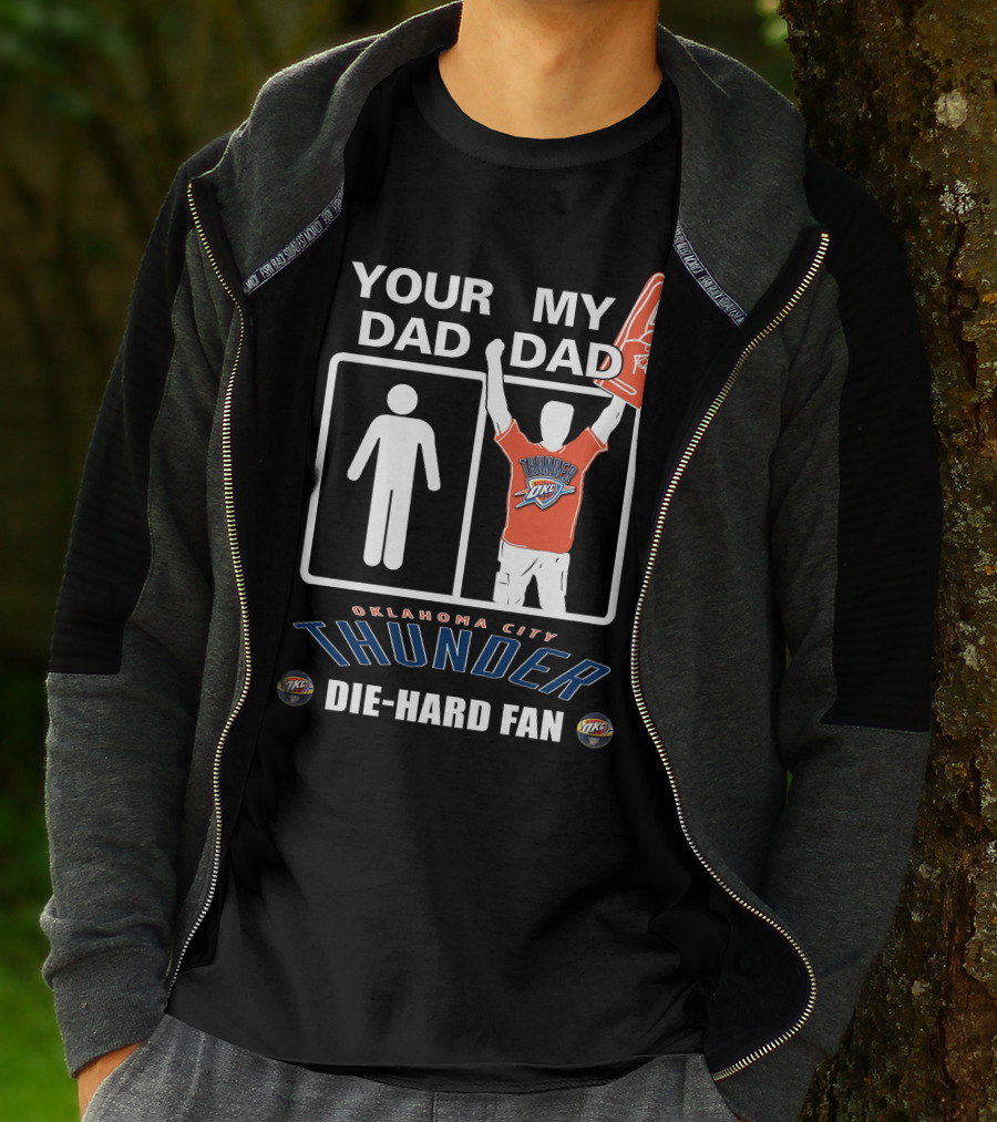 Your Dad My Dad Oklahoma City Thunder Die-Hard Fan T-Shirt