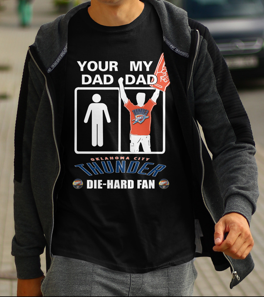 Your Dad My Dad Oklahoma City Thunder Die-Hard Fan T-Shirt