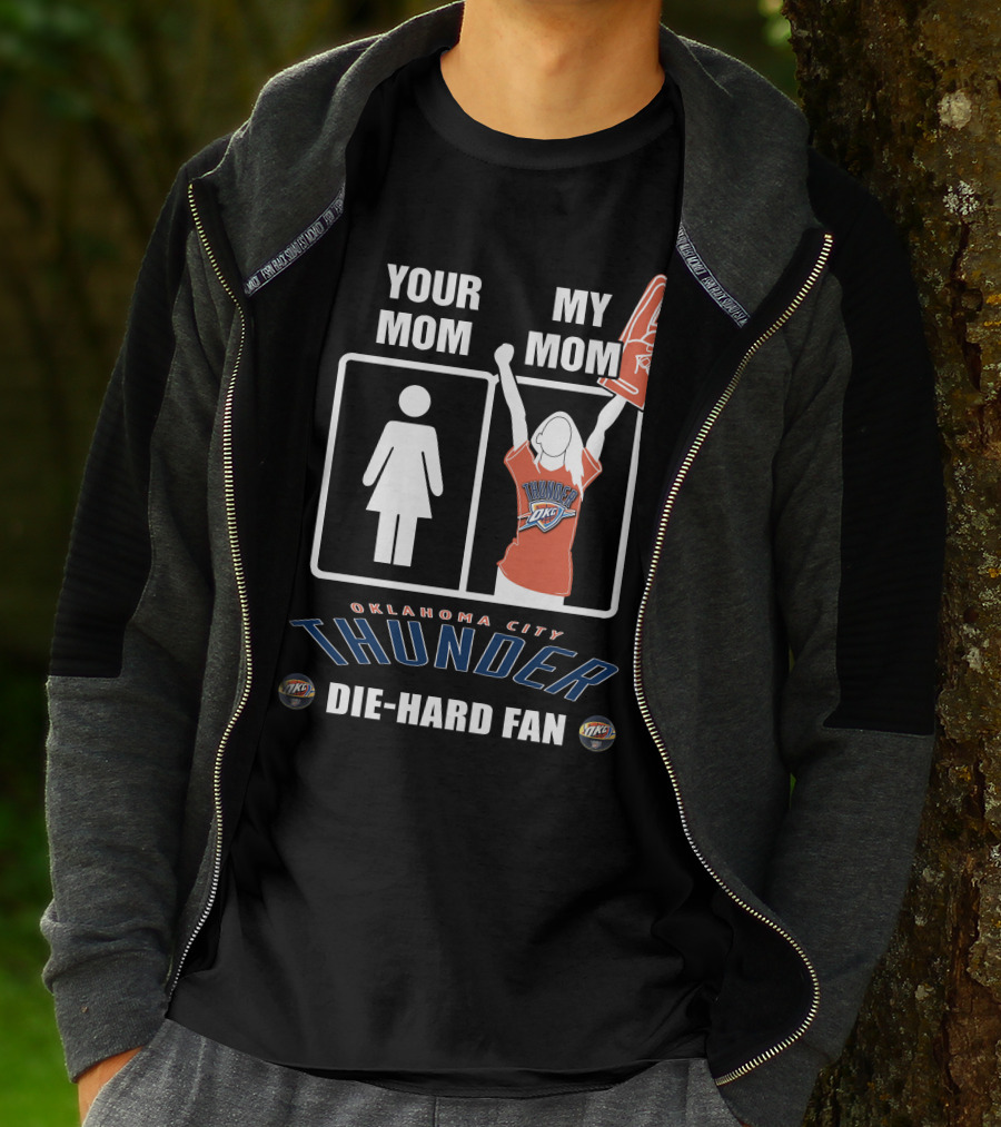 Your Mom My Mom Oklahoma City Thunder Die-Hard Fan T-Shirt
