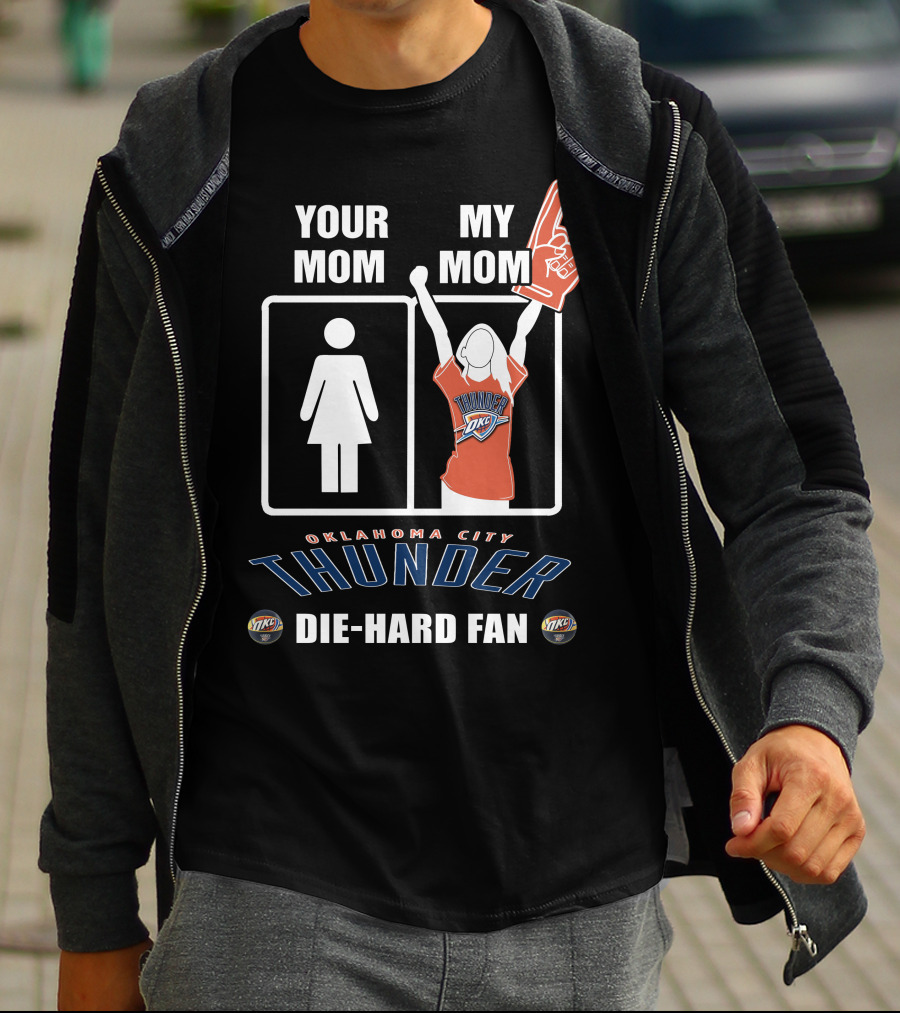 Your Mom My Mom Oklahoma City Thunder Die-Hard Fan T-Shirt