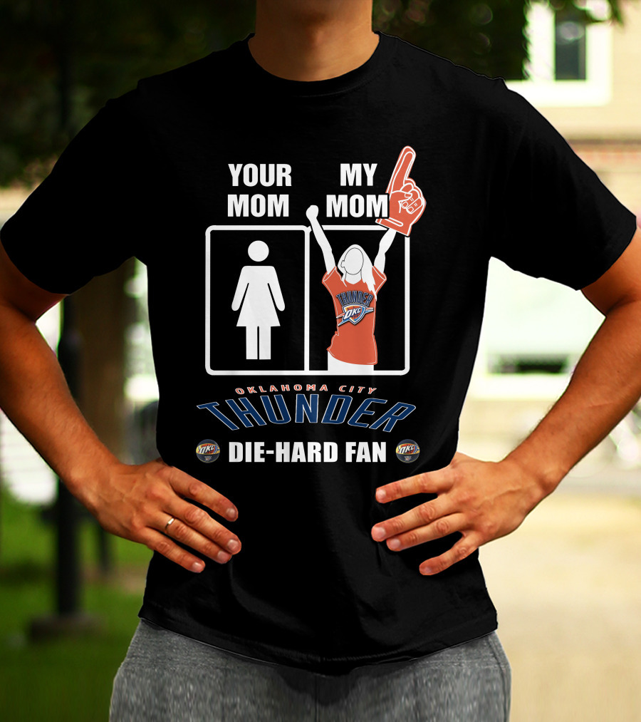 Your Mom My Mom Oklahoma City Thunder Die-Hard Fan T-Shirt