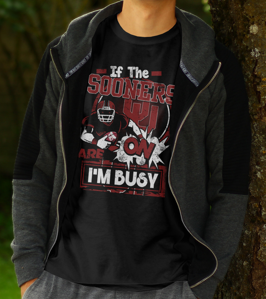 If The Sooners Are On I'm Busy Football Fan T-Shirt