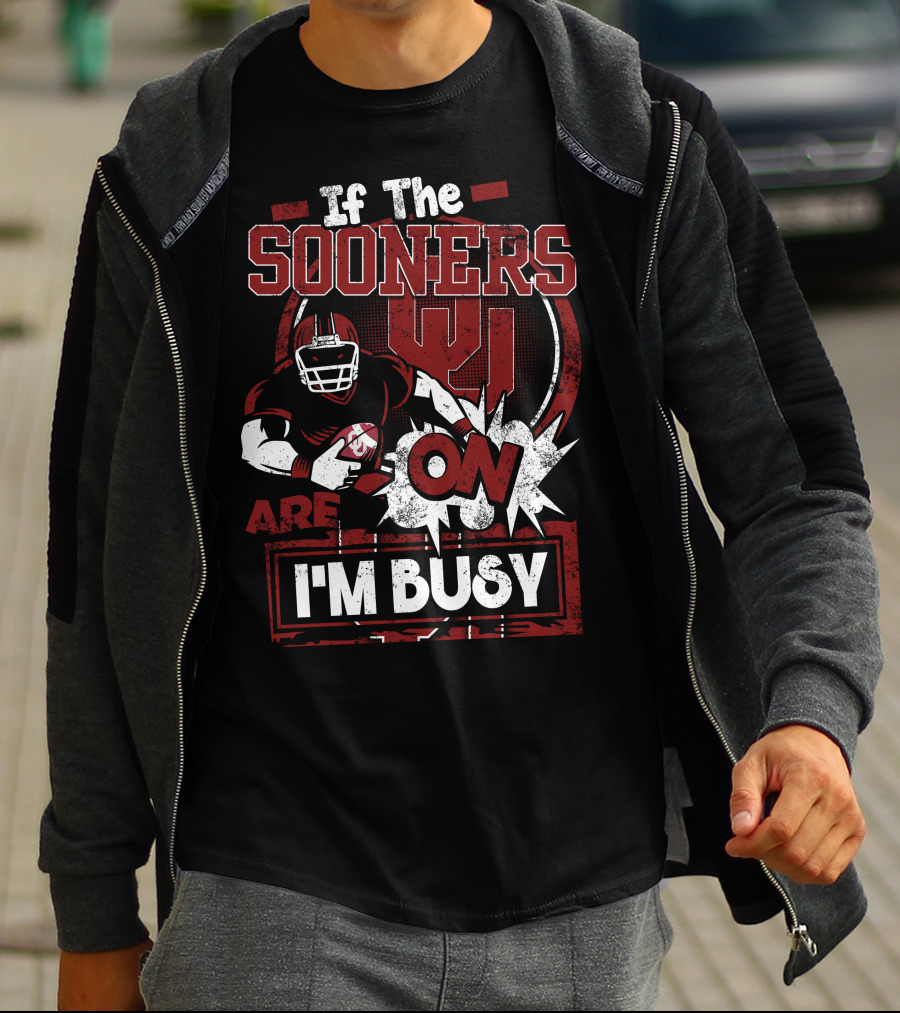 If The Sooners Are On I'm Busy Football Fan T-Shirt