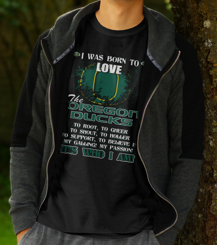 I Was Born To Love The Oregon Ducks It's Who I Am T-Shirt