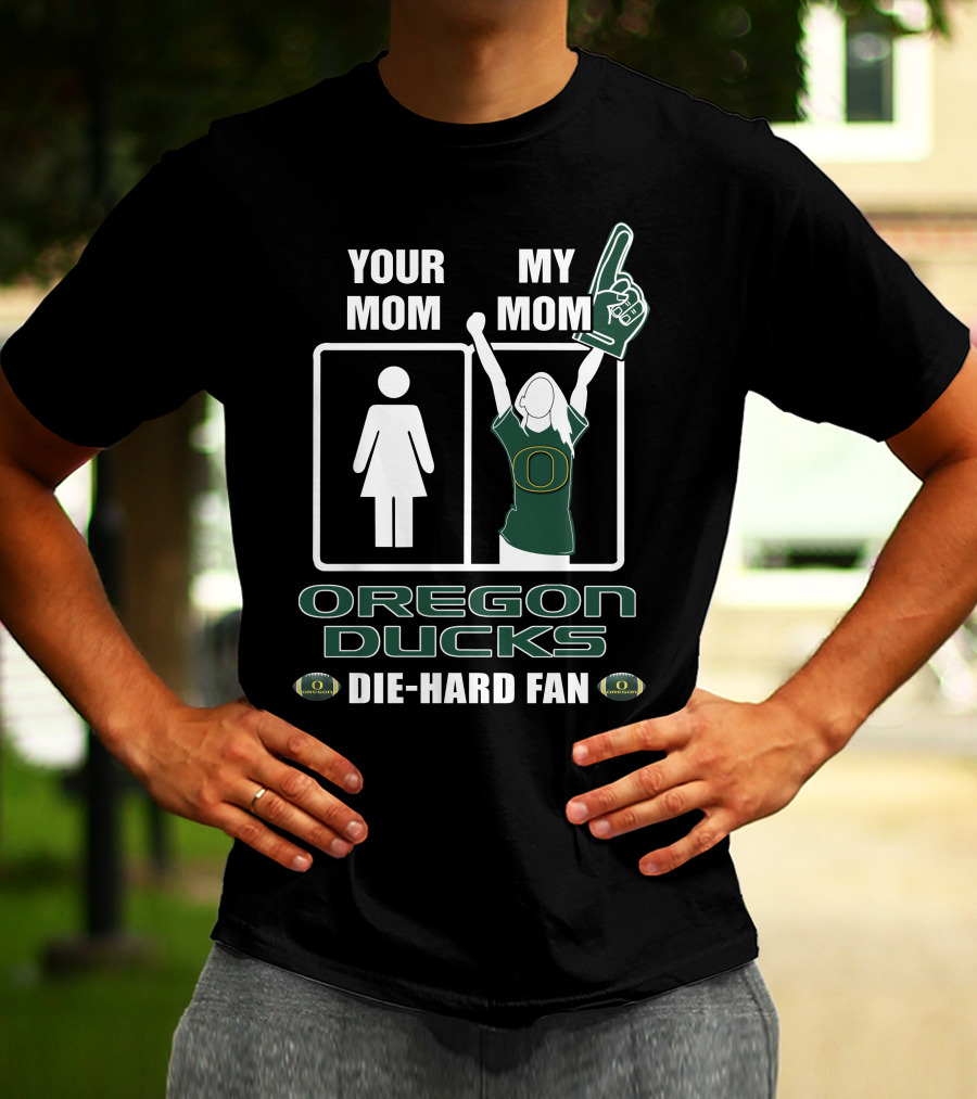 Your Mom My Mom Oregon Ducks Die-Hard Fan T-Shirt