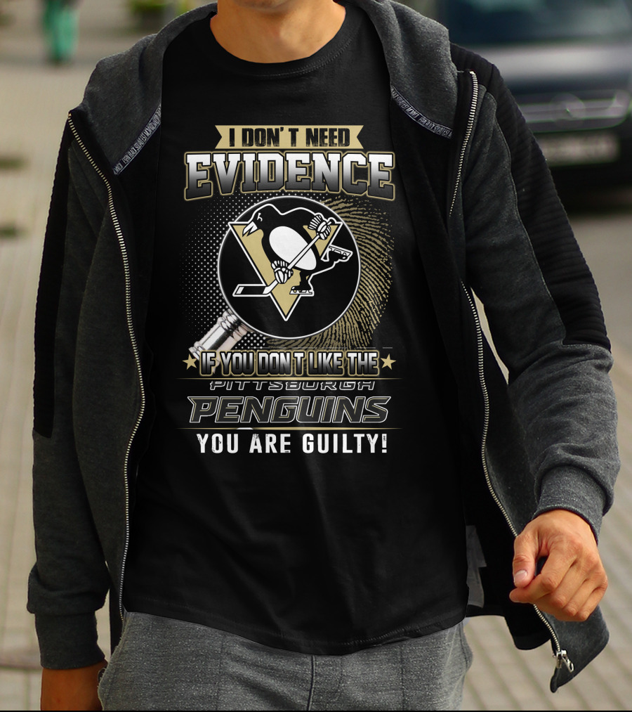 I Don’t Need Evidence If You Don’t Like The Pittsburgh Penguins You Are Guilty T-Shirt