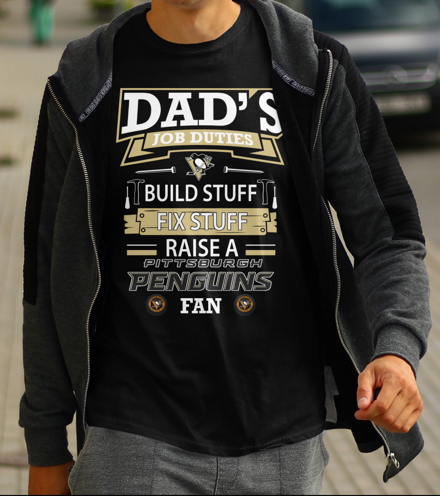 Dad's Job Duties Build Stuff Fix Stuff Raise A Pittsburgh Penguins Fan T-Shirt