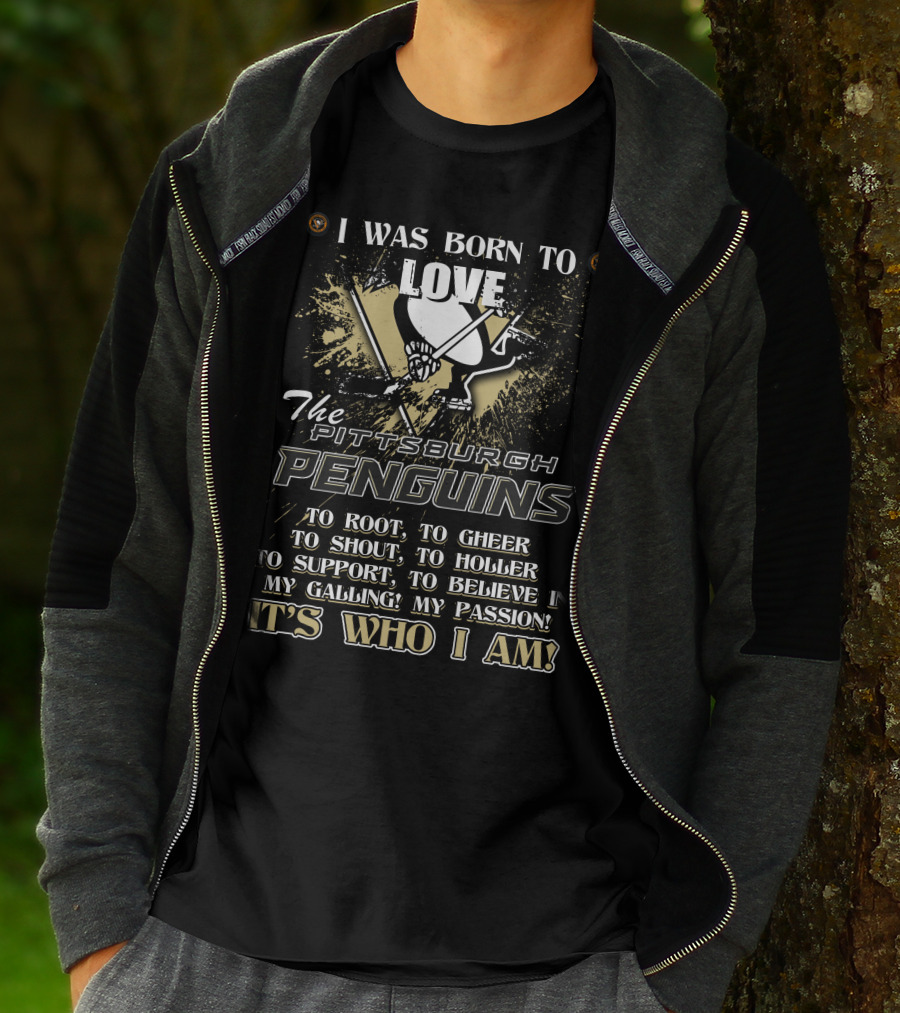 I Was Born To Love The Pittsburgh Penguins It's Who I Am T-Shirt