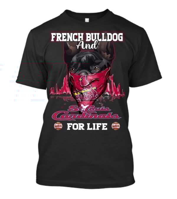 French Bulldog And St. Louis Cardinals For Life T-Shirt