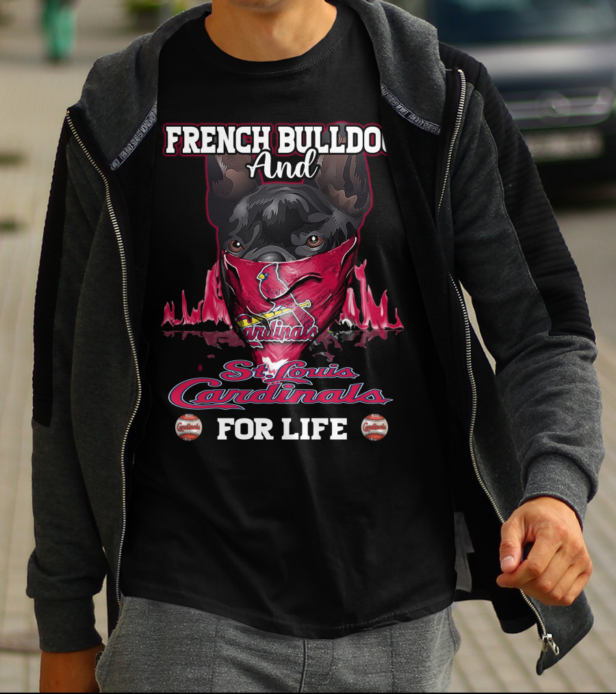 French Bulldog And St. Louis Cardinals For Life T-Shirt