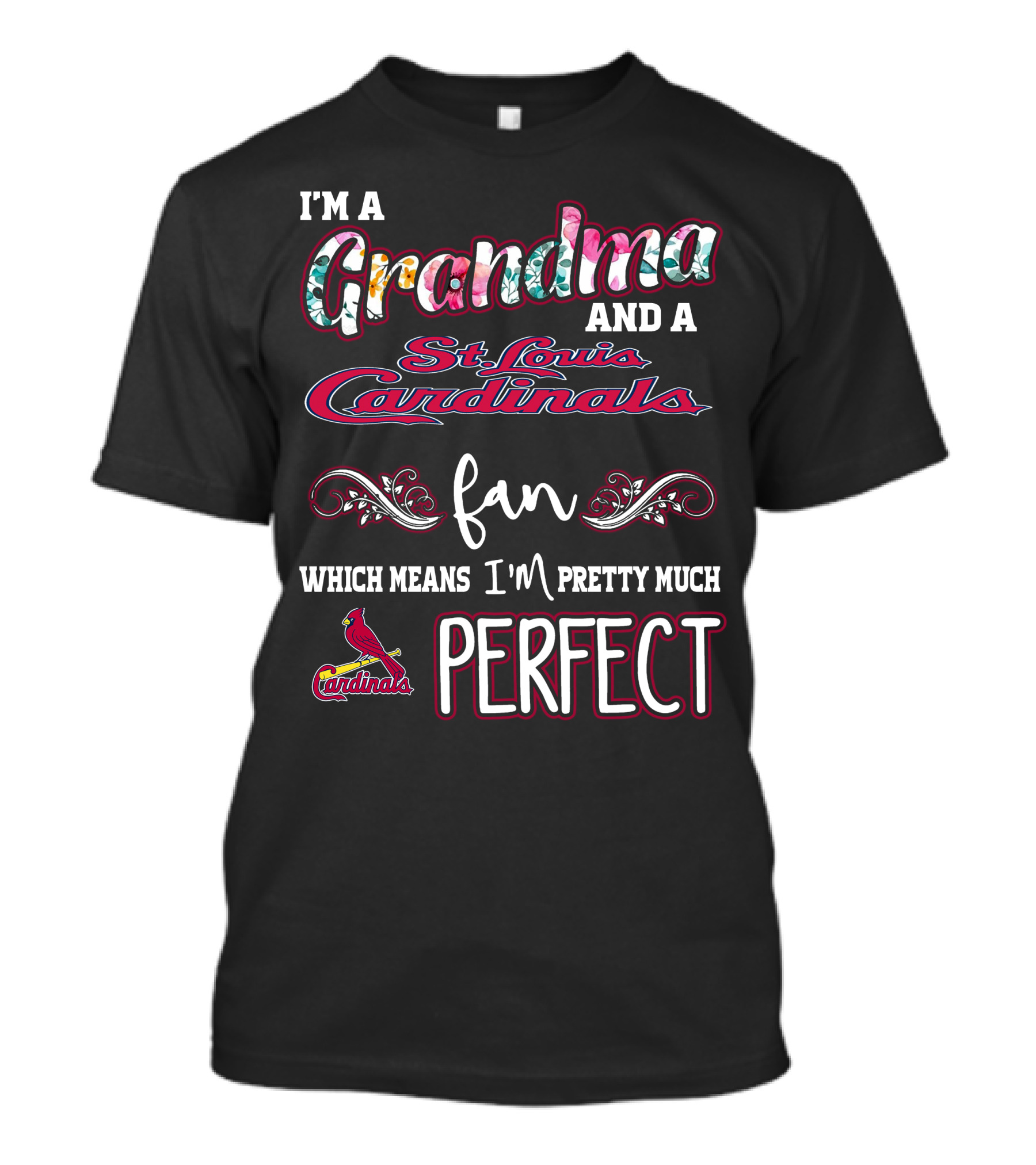 I'm A Grandma And A St. Louis Cardinals Fan Which Means I'm Pretty Much Perfect T-Shirt